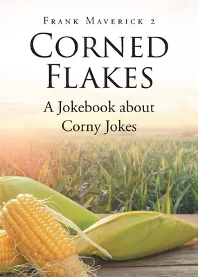 Corned Flakes : Un livre de blagues sur les blagues de mauvais goût - Corned Flakes: A Jokebook about Corny Jokes