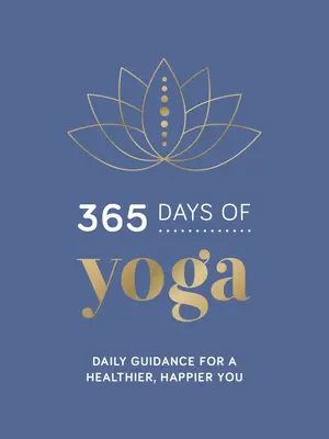 365 jours de yoga : conseils quotidiens pour une meilleure santé et un plus grand bonheur - 365 Days of Yoga: Daily Guidance for a Healthier, Happier You