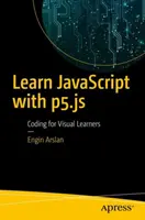 Apprendre JavaScript avec P5.Js : Coder pour les apprenants visuels - Learn JavaScript with P5.Js: Coding for Visual Learners