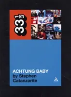 Achtung Baby de U2 : Méditations sur l'amour à l'ombre de la chute - U2's Achtung Baby: Meditations on Love in the Shadow of the Fall