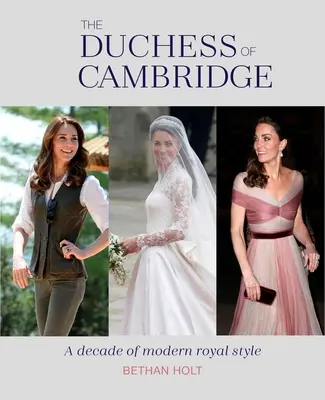 La duchesse de Cambridge : Une décennie de style royal moderne - The Duchess of Cambridge: A Decade of Modern Royal Style