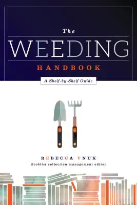 Le manuel du désherbage : Un guide pour chaque étagère - The Weeding Handbook: A Shelf-by-Shelf Guide