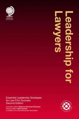 Leadership pour les avocats : Stratégies essentielles de leadership pour la réussite d'un cabinet d'avocats - Leadership for Lawyers: Essential Leadership Strategies for Law Firm Success