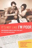 It's Not Like I'm Poor : How Working Families Make Ends Meet in a Post-Welfare World (Ce n'est pas comme si j'étais pauvre : comment les familles qui travaillent parviennent à joindre les deux bouts dans un monde post-social) - It's Not Like I'm Poor: How Working Families Make Ends Meet in a Post-Welfare World