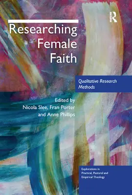 Recherche sur la foi féminine : Méthodes de recherche qualitative - Researching Female Faith: Qualitative Research Methods