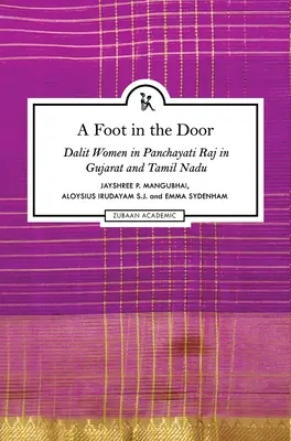 Un pied dans la porte : Les femmes dalits dans le Panchayati Raj au Gujarat et au Tamil Nadu - A Foot in the Door: Dalit Women in Panchayati Raj in Gujarat and Tamil Nadu