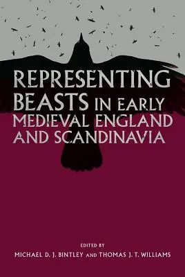 La représentation des bêtes dans l'Angleterre et la Scandinavie du haut Moyen Âge - Representing Beasts in Early Medieval England and Scandinavia