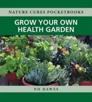 Cultiver son propre jardin de santé - Grow Your Own Health Garden
