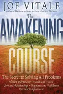 Le cours d'éveil : Le secret pour résoudre tous les problèmes - The Awakening Course: The Secret to Solving All Problems