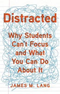 Distracted : Pourquoi les élèves ne peuvent pas se concentrer et ce que vous pouvez faire pour y remédier - Distracted: Why Students Can't Focus and What You Can Do about It