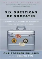 Six questions de Socrate : Un voyage moderne à la découverte de la philosophie mondiale - Six Questions of Socrates: A Modern-Day Journey of Discovery Through World Philosophy