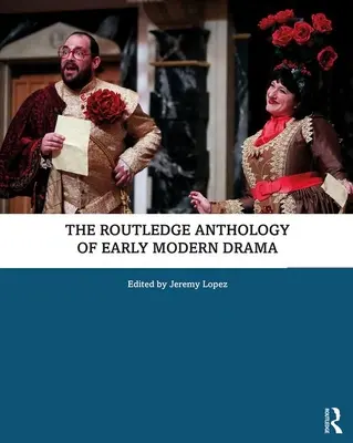 The Routledge Anthology of Early Modern Drama (en anglais) - The Routledge Anthology of Early Modern Drama