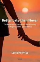 Mieux vaut tard que jamais : La relation thérapeutique réparatrice dans la régression vers la dépendance - Better Late Than Never: The Reparative Therapeutic Relationship in Regression to Dependence