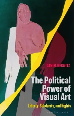 Le pouvoir politique des arts visuels : Liberté, solidarité et droits - The Political Power of Visual Art: Liberty, Solidarity, and Rights