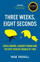 Trois semaines, huit secondes - L'épopée du Tour de France 1989 - Three Weeks, Eight Seconds - The Epic Tour de France of 1989