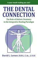 La connexion dentaire : Le rôle de la dentisterie holistique dans le paradigme de la guérison intégrative - The Dental Connection: The Role of Holistic Dentistry in the Integrative Healing Paradigm