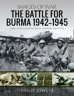 La bataille pour la Birmanie, 1942-1945 - The Battle for Burma, 1942-1945