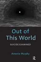 Hors de ce monde : Le suicide examiné - Out of This World: Suicide Examined