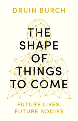 La forme des choses à venir - Explorer l'avenir du corps humain - Shape of Things to Come - Exploring the Future of the Human Body