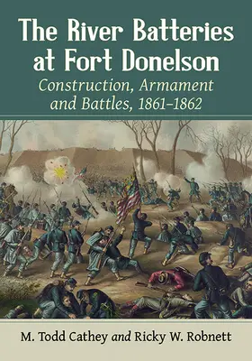 Les batteries fluviales de Fort Donelson : Construction, armement et batailles, 1861-1862 - The River Batteries at Fort Donelson: Construction, Armament and Battles, 1861-1862