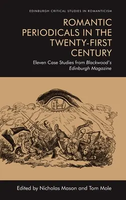 Les périodiques romantiques au XXIe siècle : Onze études de cas du Blackwood's Edinburgh Magazine - Romantic Periodicals in the Twenty-First Century: Eleven Case Studies from Blackwood's Edinburgh Magazine