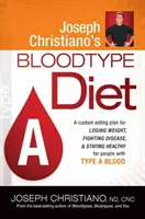 Joseph Christiano's Bloodtype Diet a : Un plan d'alimentation personnalisé pour perdre du poids, combattre les maladies et rester en bonne santé pour les personnes du groupe sanguin a - Joseph Christiano's Bloodtype Diet a: A Custom Eating Plan for Losing Weight, Fighting Disease & Staying Healthy for People with Type a Blood