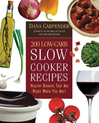 200 recettes de mijoteuse à faible teneur en glucides : Des dîners sains qui sont prêts quand vous l'êtes ! - 200 Low-Carb Slow Cooker Recipes: Healthy Dinners That Are Ready When You Are!