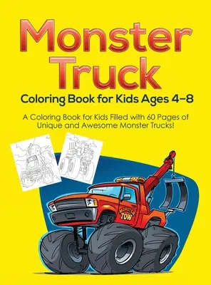 Livre de coloriage Monster Truck pour les enfants âgés de 4 à 8 ans : Un livre de coloriage pour les enfants rempli de 60 pages de Monster Trucks uniques et impressionnants ! - Monster Truck Coloring Book for Kids Ages 4-8: A Coloring Book for Kids Filled with 60 Pages of Unique and Awesome Monster Trucks!