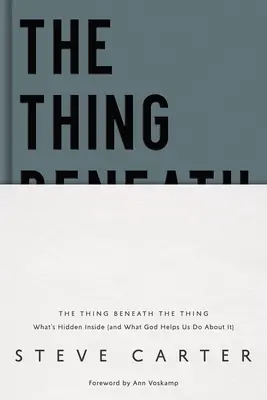 La chose sous la chose : ce qui est caché à l'intérieur (et ce que Dieu nous aide à faire à ce sujet) - The Thing Beneath the Thing: What's Hidden Inside (and What God Helps Us Do about It)