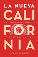 La Nueva California : Les Latinos, des pionniers aux post-millénaires - La Nueva California: Latinos from Pioneers to Post-Millennials