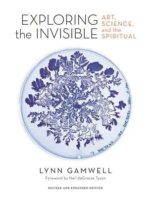 Explorer l'invisible : Art, science et spiritualité - Édition révisée et augmentée - Exploring the Invisible: Art, Science, and the Spiritual - Revised and Expanded Edition