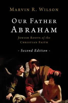 Notre père Abraham : Les racines juives de la foi chrétienne - Our Father Abraham: Jewish Roots of the Christian Faith