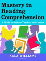 Maîtrise de la compréhension de la lecture - Un guide pour les enseignants et les responsables de l'enseignement primaire - Mastery in Reading Comprehension - A guide for primary teachers and leaders