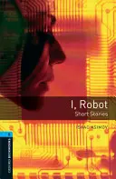 Oxford Bookworms Library : Niveau 5: : I, Robot - Histoires courtes - Oxford Bookworms Library: Level 5:: I, Robot - Short Stories