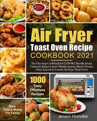 Air Fryer Toast Oven Recipe Cookbook 2021 : Le livre de recettes unique pour COSORI, Breville Smart, Cuisinart, Instant Omni, Mueller Austria, Black+Decker, O - Air Fryer Toast Oven Recipe Cookbook 2021: The One-stop Cookbook for COSORI, Breville Smart, Cuisinart, Instant Omni, Mueller Austria, Black+Decker, O