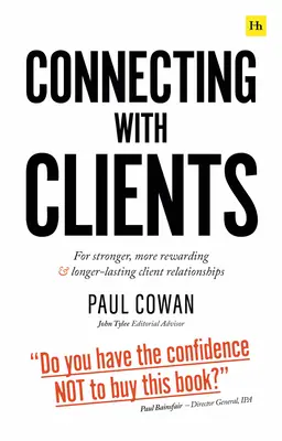 Se connecter avec les clients : Pour des relations plus fortes, plus gratifiantes et plus durables avec les clients - Connecting with Clients: For Stronger, More Rewarding and Longer-Lasting Client Relationships