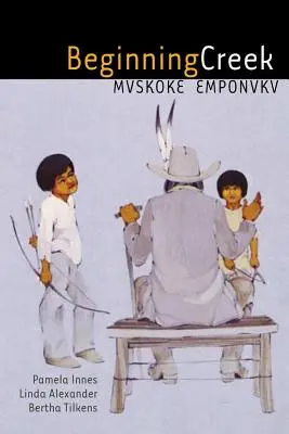 Beginning Creek : Mvskoke Emponvkv [Avec 2 CDs] - Beginning Creek: Mvskoke Emponvkv [With 2 CDs]