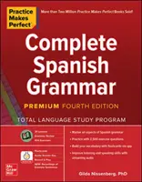 La pratique, c'est la perfection : Complete Spanish Grammar, Premium Fourth Edition (Grammaire espagnole complète, quatrième édition) - Practice Makes Perfect: Complete Spanish Grammar, Premium Fourth Edition