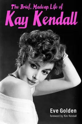 La vie brève et folle de Kay Kendall - The Brief, Madcap Life of Kay Kendall