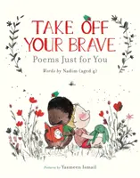 Otez votre bravoure : Poèmes pour vous - Take Off Your Brave: Poems Just for You