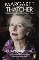 Margaret Thatcher - The Authorized Biography, Volume Three : Herself Alone (Margaret Thatcher - La biographie autorisée, volume trois : elle-même seule) - Margaret Thatcher - The Authorized Biography, Volume Three: Herself Alone