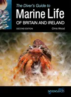 Le guide du plongeur sur la vie marine de Grande-Bretagne et d'Irlande : Deuxième édition - The Diver's Guide to Marine Life of Britain and Ireland: Second Edition