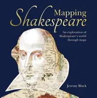 La cartographie de Shakespeare : Une exploration des mondes de Shakespeare à travers des cartes - Mapping Shakespeare: An Exploration of Shakespeare's Worlds Through Maps