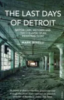 Les derniers jours de Détroit - Automobiles, Motown et l'effondrement d'un géant industriel - Last Days of Detroit - Motor Cars, Motown and the Collapse of an Industrial Giant