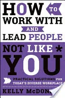 Comment travailler avec et diriger des personnes qui ne vous ressemblent pas : Solutions pratiques pour le lieu de travail diversifié d'aujourd'hui - How to Work with and Lead People Not Like You: Practical Solutions for Today's Diverse Workplace