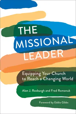 Le leader missionnaire : Équiper votre Église pour atteindre un monde en mutation - The Missional Leader: Equipping Your Church to Reach a Changing World