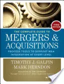 Le guide complet des fusions et acquisitions : Des outils pour soutenir l'intégration des fusions et acquisitions à tous les niveaux - The Complete Guide to Mergers and Acquisitions: Process Tools to Support M&A Integration at Every Level