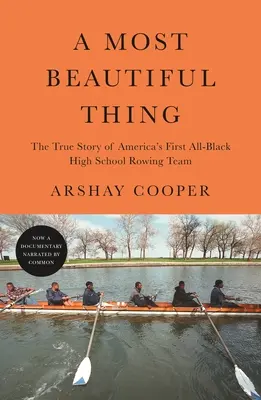 La plus belle des choses : l'histoire vraie de la première équipe d'aviron noire d'un lycée américain - A Most Beautiful Thing: The True Story of America's First All-Black High School Rowing Team