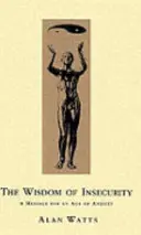 La sagesse de l'insécurité - Un message pour une époque d'anxiété - Wisdom Of Insecurity - A Message for an Age of Anxiety