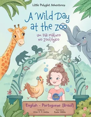 A Wild Day at the Zoo / Um Dia Maluco No Zoolgico - Édition bilingue anglais et portugais (Brésil) : Livre d'images pour enfants - A Wild Day at the Zoo / Um Dia Maluco No Zoolgico - Bilingual English and Portuguese (Brazil) Edition: Children's Picture Book